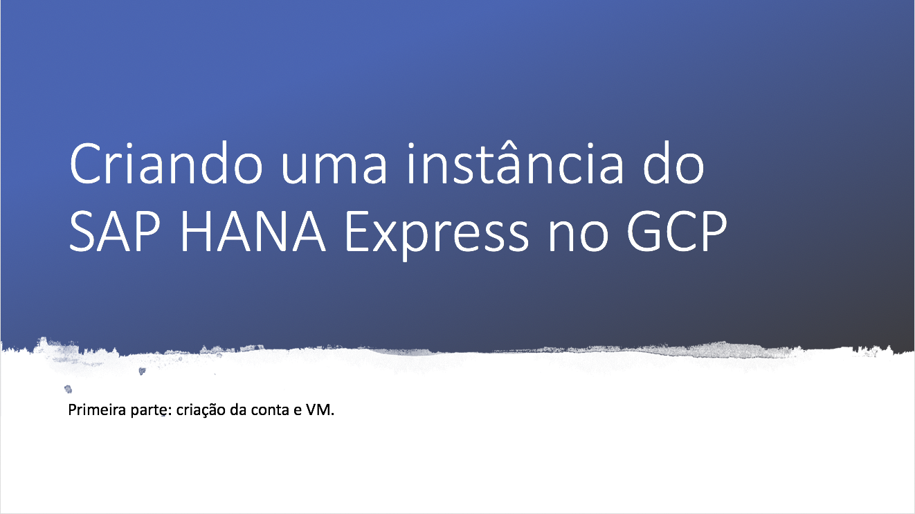 Material de referência – Instalação do Hana Express no Google Cloud (GCP)